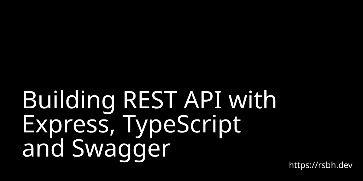 Building REST API with Express, TypeScript and Swagger | Rishabh Mishra